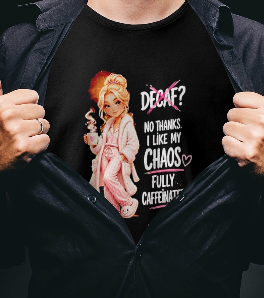 Decaf No Thanks I Like My Chaos Fully Caffeinated Cartoon Girl Pajamas Coffee T-Shirt