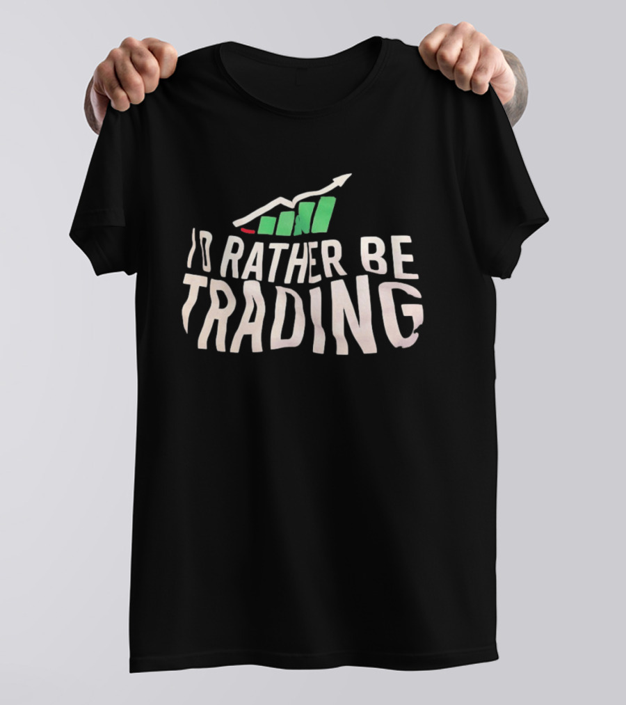 I'd Rather Be Trading Stock Market Investment Arrow Chart T-Shirt