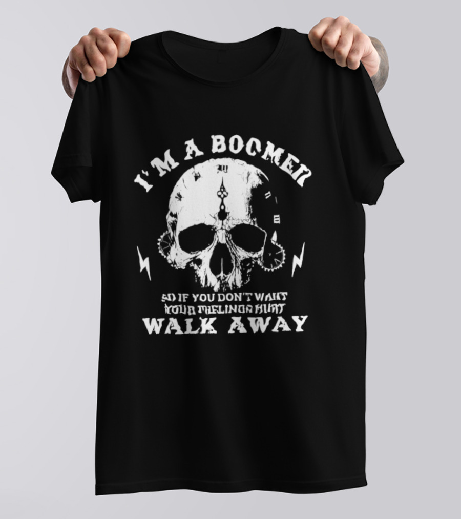 I'm A Boomer Skull Don't Want Feelings Hurt Walk Away T-Shirt