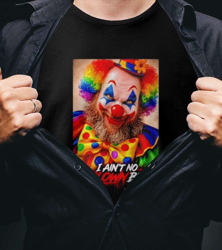 I Ain't No Clown Bud Colorful Costume And Makeup T-Shirt