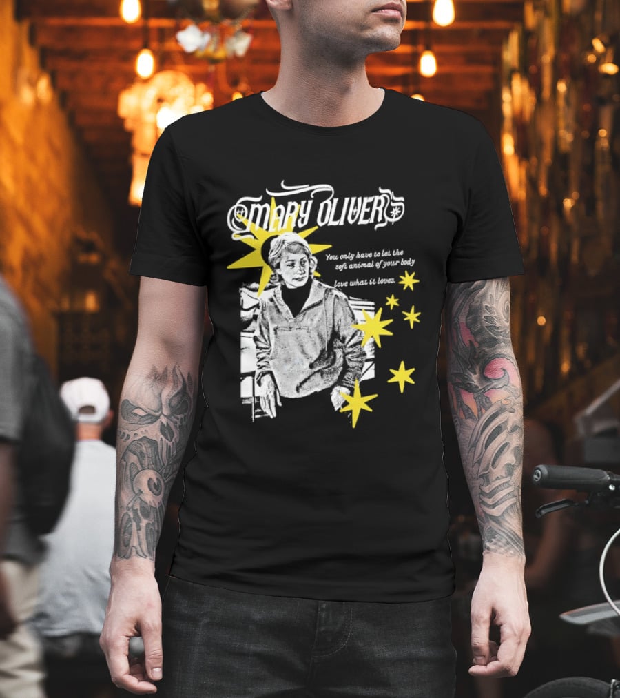 Mary Oliver Let The Soft Animal Of Your Body Love What It Loves Stars T-Shirt