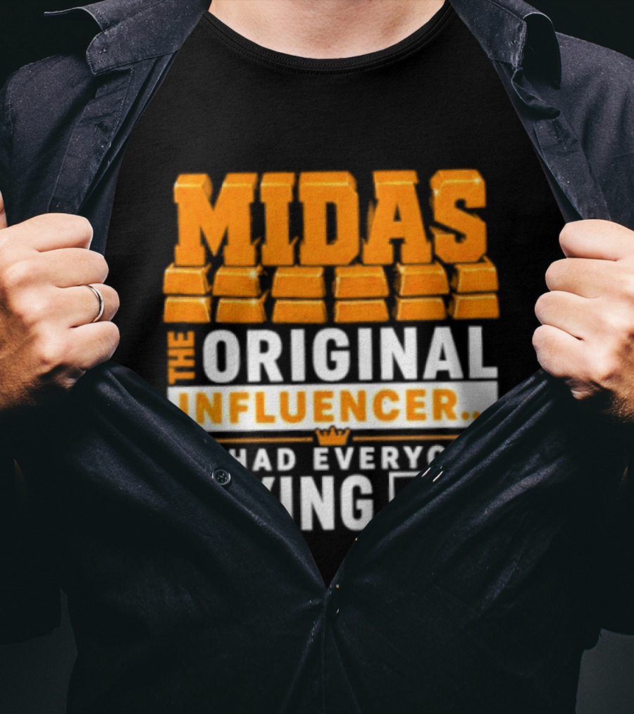 Midas The Original Influencer Au He Had Everyone Crying Gold T-Shirt