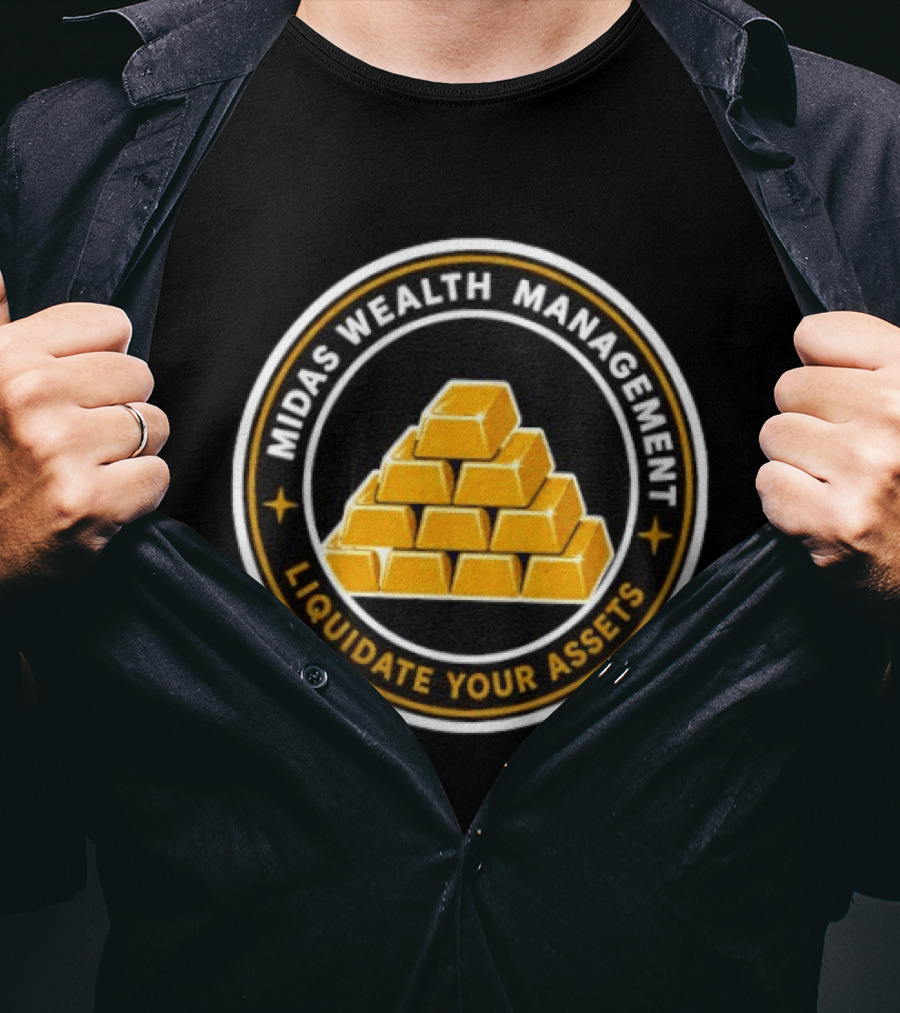 Midas Wealth Management Liquidate Your Assets Gold Bars T-Shirt
