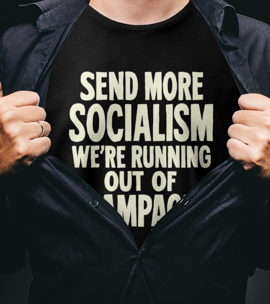 Send More Socialism We're Running Out Of Champagne T-Shirt