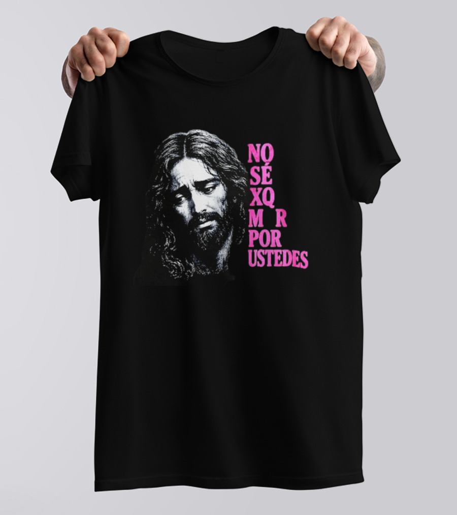 No Sé Xq Morí Por Ustedes Jesus Religious Black Pink T-Shirt