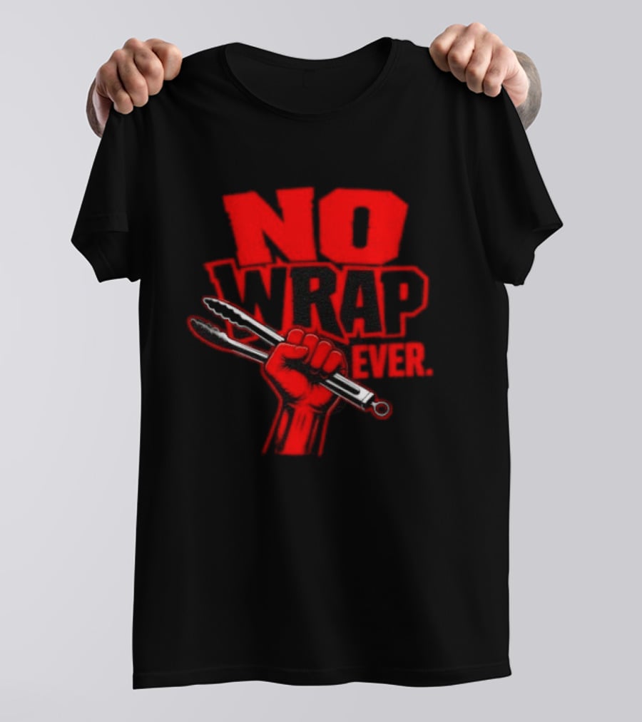 No Wrap Ever Barbecue Tongs Fist BBQ Grilling T-Shirt