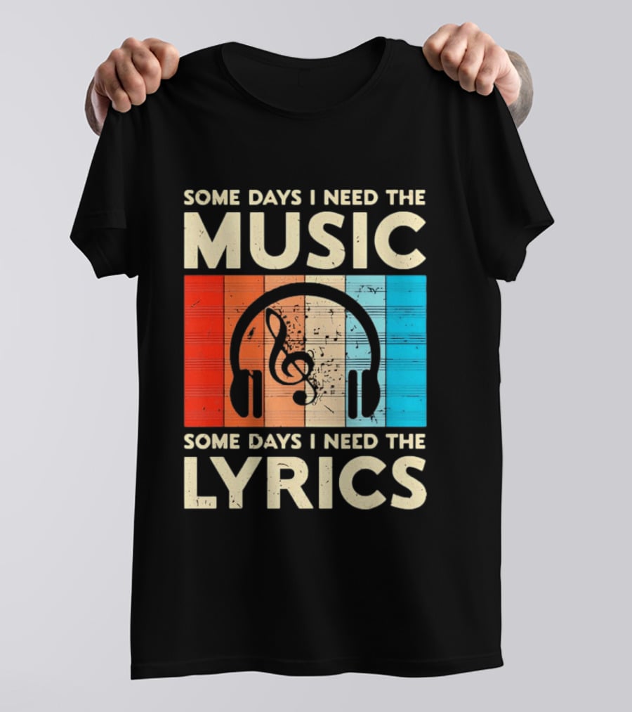 Some Days I Need The Music Some Days I Need The Lyrics Headphones Clef Notes T-Shirt