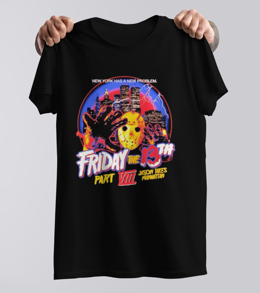New York Has A New Problem Friday The 13th Part VIII Jason Takes Manhattan T-Shirt