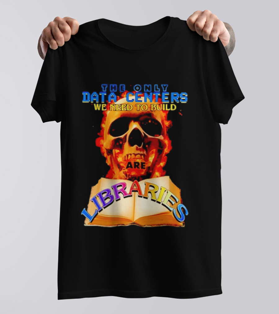 The Only Data Centers We Need To Build Are Libraries Skull T-Shirt