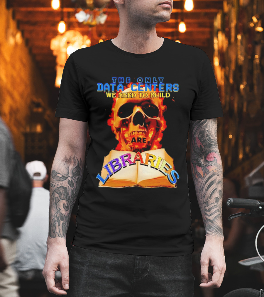 The Only Data Centers We Need To Build Are Libraries Skull T-Shirt