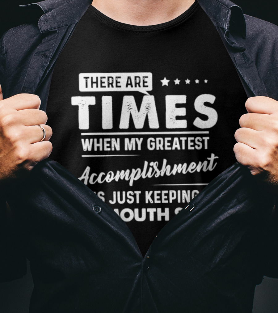 There Are Times When My Greatest Accomplishment Is Just Keeping My Mouth Shut Stars T-Shirt