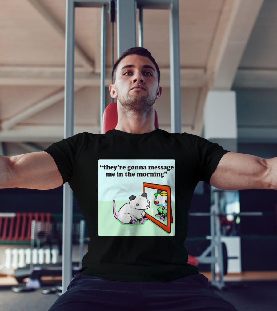 They're Gonna Message Me In The Morning Opossum Clown Mirror Reflection T-Shirt