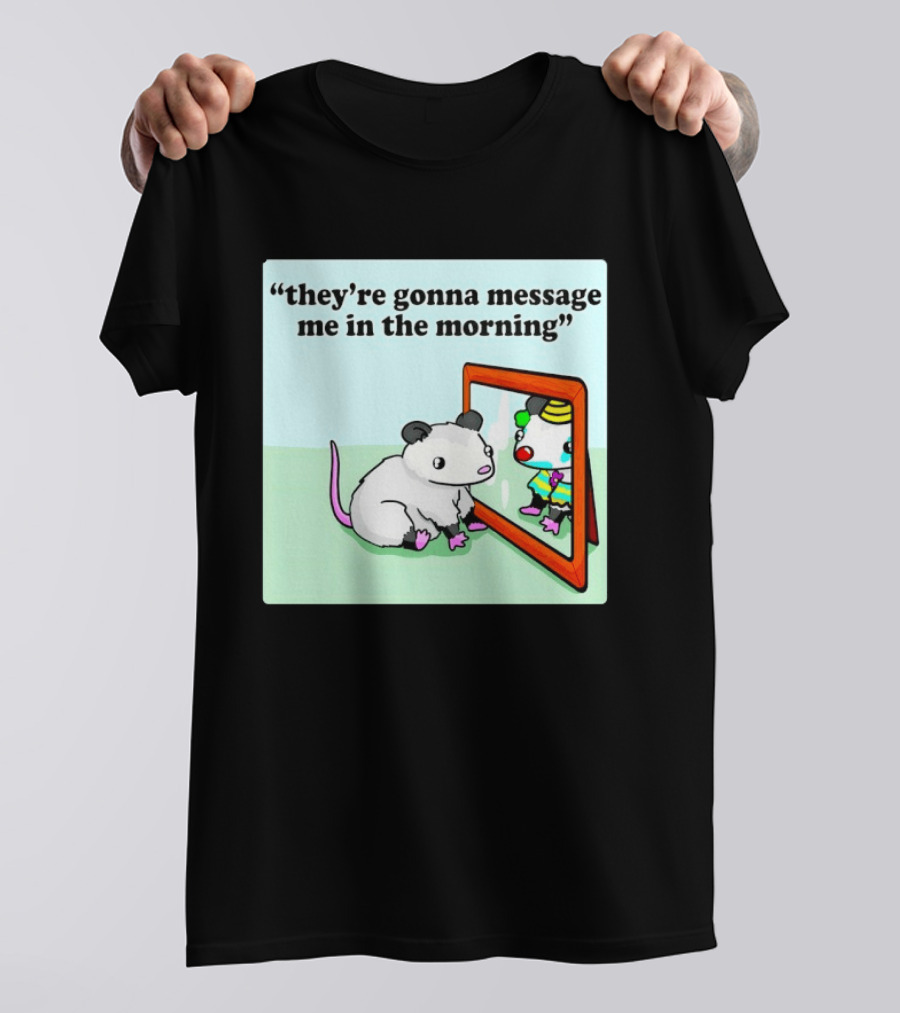 They're Gonna Message Me In The Morning Opossum Clown Mirror Reflection T-Shirt