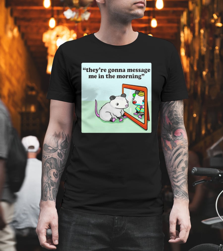 They're Gonna Message Me In The Morning Opossum Clown Mirror Reflection T-Shirt