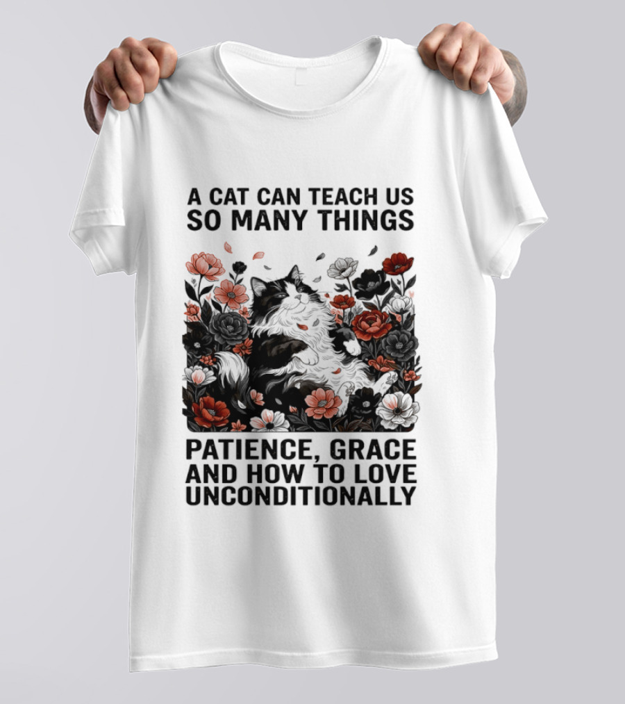 A Cat Can Teach Us So Many Things Patience Grace And How To Love Unconditionally Roses T-Shirt