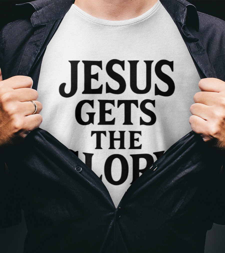 Jesus Gets The Glory Brady Russell Inspirational Message T-Shirt
