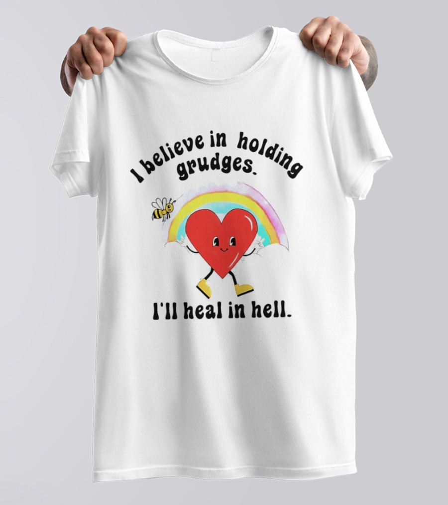 I Believe In Holding Grudges Heart Rainbow I'll Heal In Hell T-Shirt