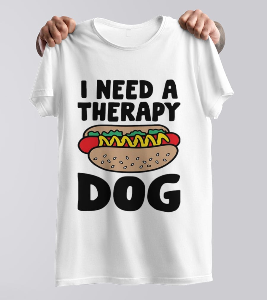 I Need A Therapy Hot Dog Food Pun T-Shirt