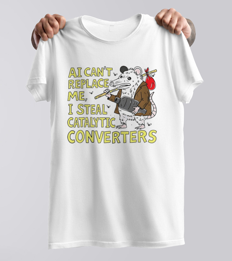 AI Can't Replace Me Opossum I Steal Catalytic Converters T-Shirt