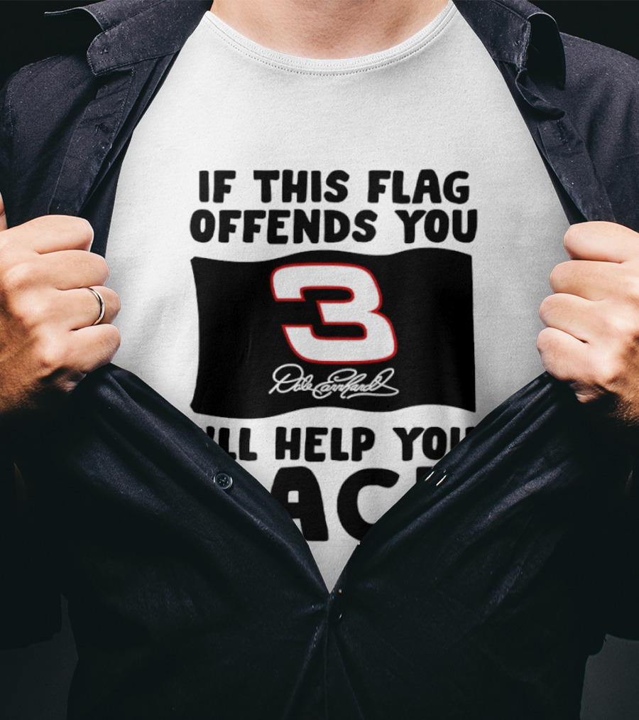 Dale Earnhardt Number 3 If This Flag Offends You I'll Help You Pack T-Shirt