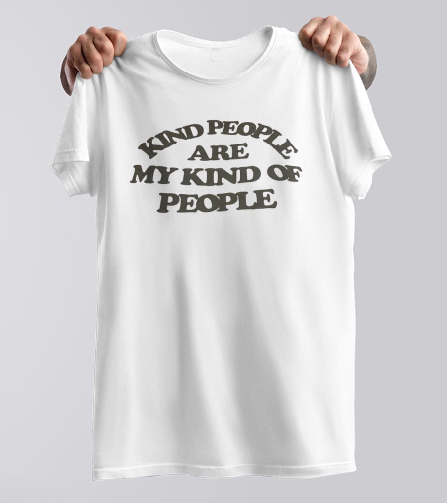 Kind People Are My Kind Of People Kindness T-Shirt