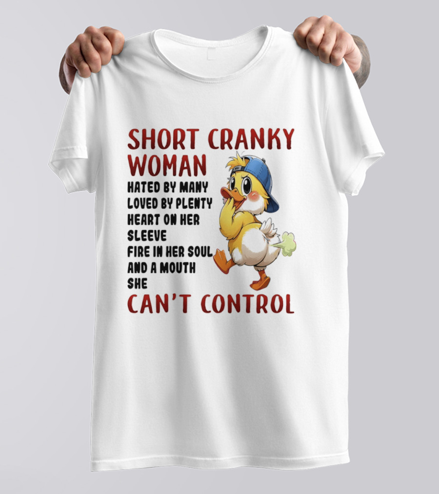 Short Cranky Woman Hated By Many Loved By Plenty Heart On Her Sleeve Fire In Her Soul And A Mouth She Can't Control Duck T-Shirt