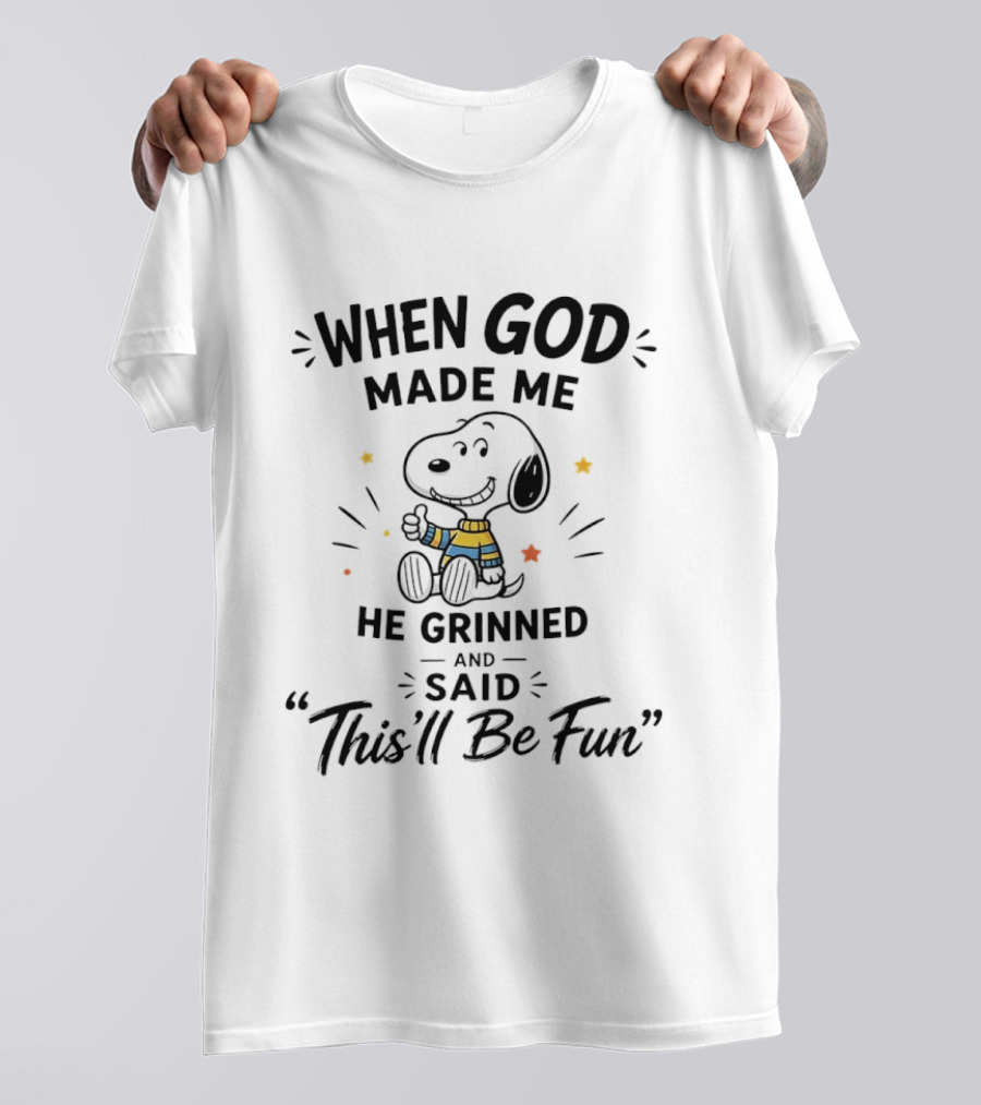 Snoopy When God Made Me He Grinned And Said This'll Be Fun Peanuts Comic Strip Character Humor T-Shirt