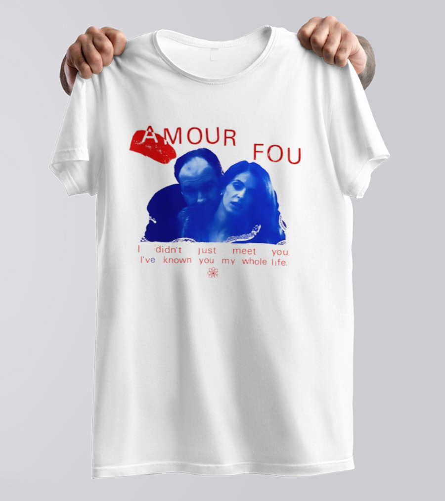 Amour Fou I Didn't Just Meet You I've Known You My Whole Life The Sopranos T-Shirt
