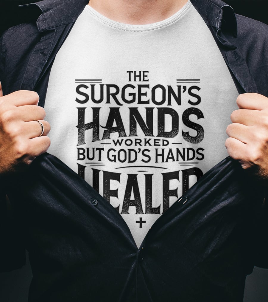 The Surgeon's Hands Worked God's Hands Healed T-Shirt