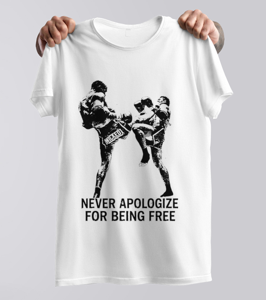 Wicked1 Never Apologize For Being Free Muay Thai Kickboxing Fighter Stance T-Shirt