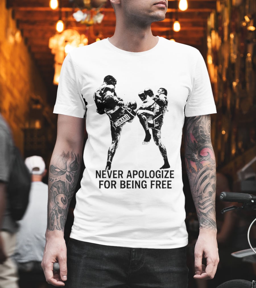 Wicked1 Never Apologize For Being Free Muay Thai Kickboxing Fighter Stance T-Shirt