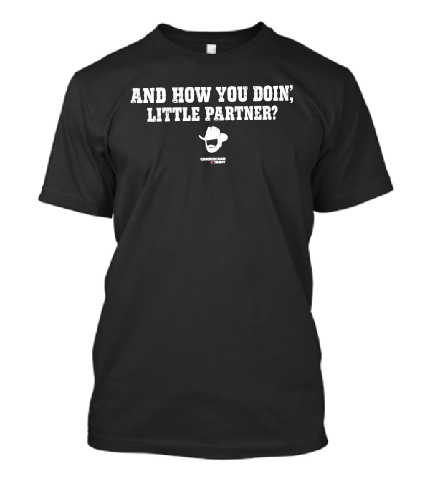 And How You Doin' Little Partner 97.1 The Common Man Timmy Cowboy Hat T-Shirt