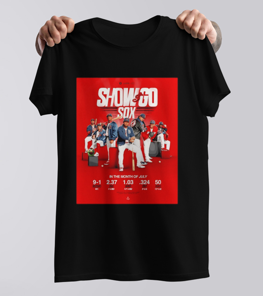 Boston Red Sox Show And Go Sox July Performance Stats 9 1 Record 2.37 ERA 1.03 WHIP .324 OBP 50 Runs T-Shirt