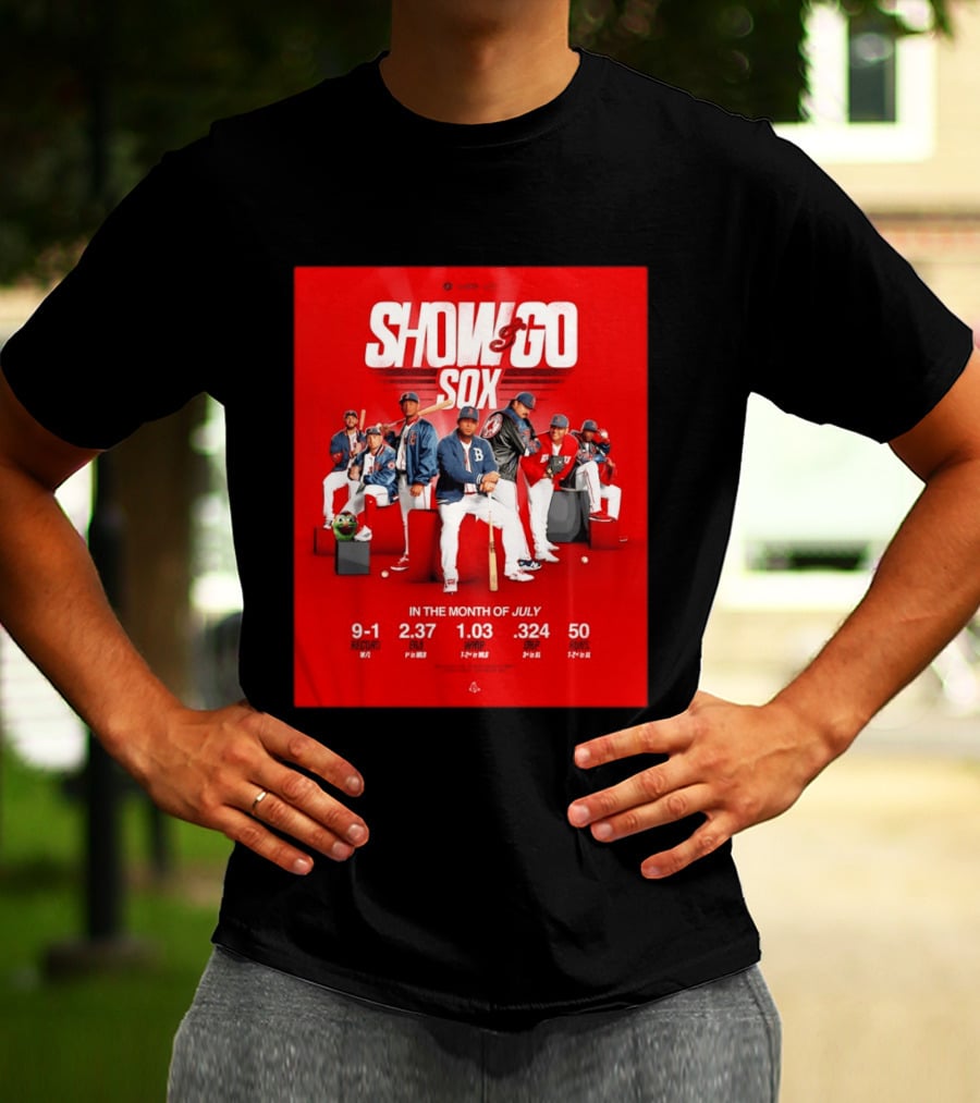 Boston Red Sox Show And Go Sox July Performance Stats 9 1 Record 2.37 ERA 1.03 WHIP .324 OBP 50 Runs T-Shirt