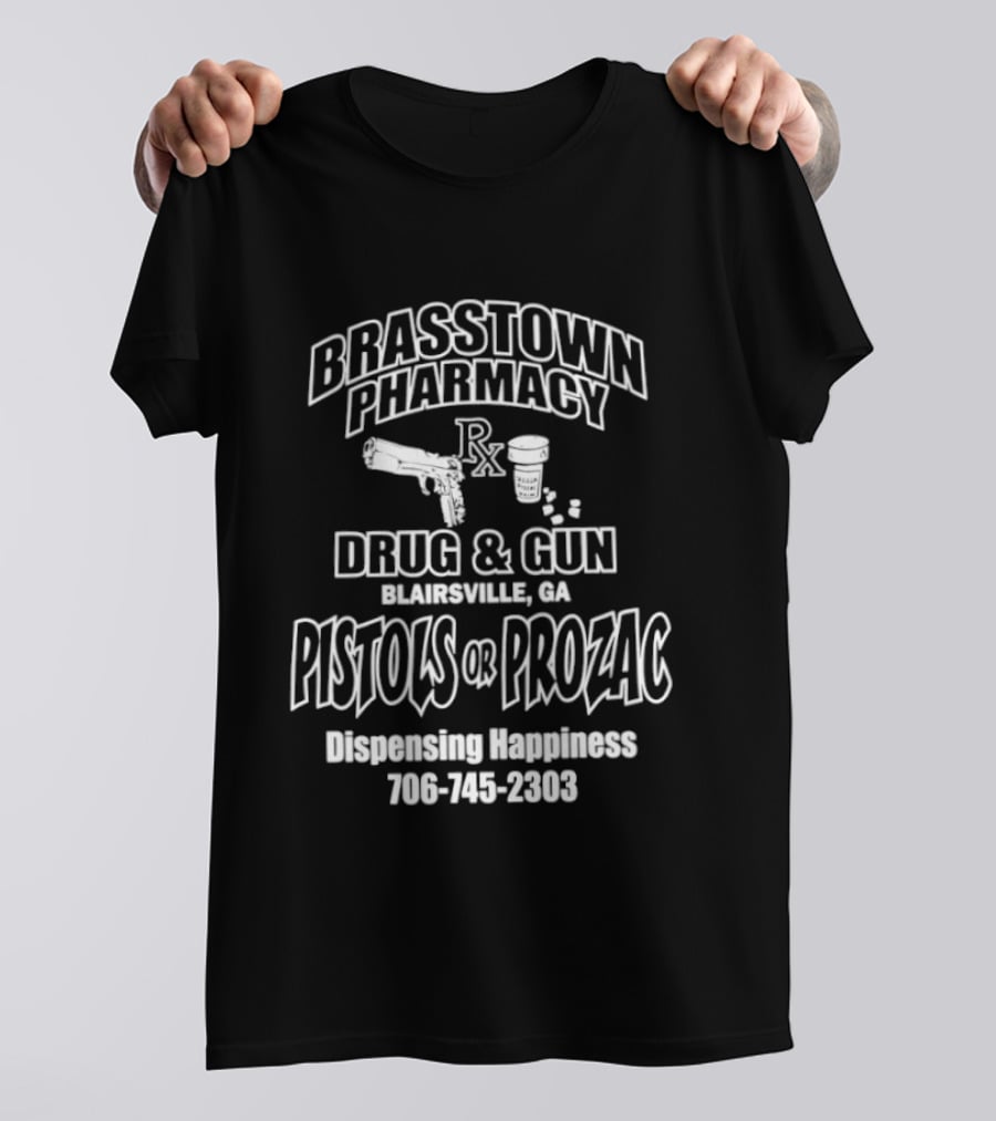 Brasstown Pharmacy Drug & Gun Blairsville GA Pistols Or Prozac Dispensing Happiness 706 745 2303 T-Shirt