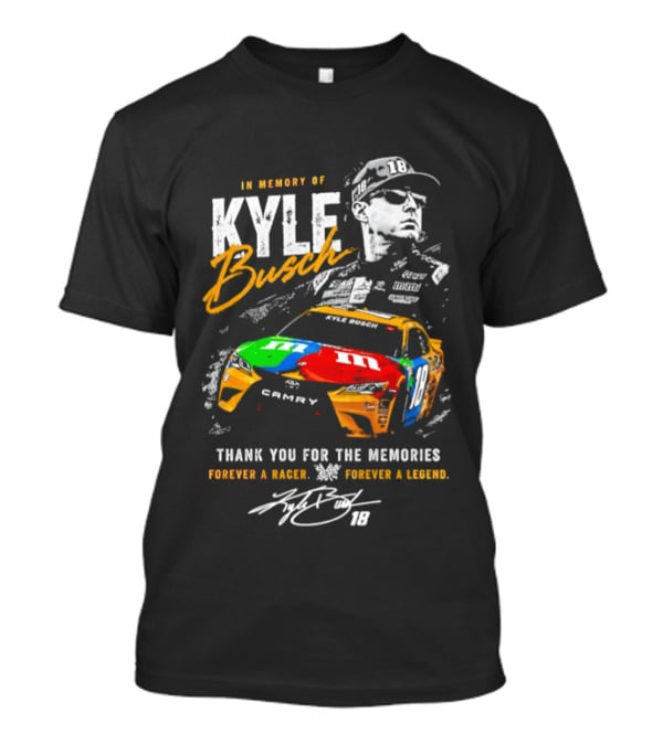 In Memory Of Kyle Busch Thank You For The Memories Forever A Racer Forever A Legend T-Shirt