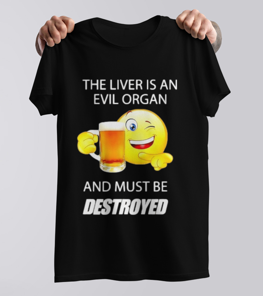 The Liver Is An Evil Organ And Must Be Destroyed Winking Emoji Beer T-Shirt