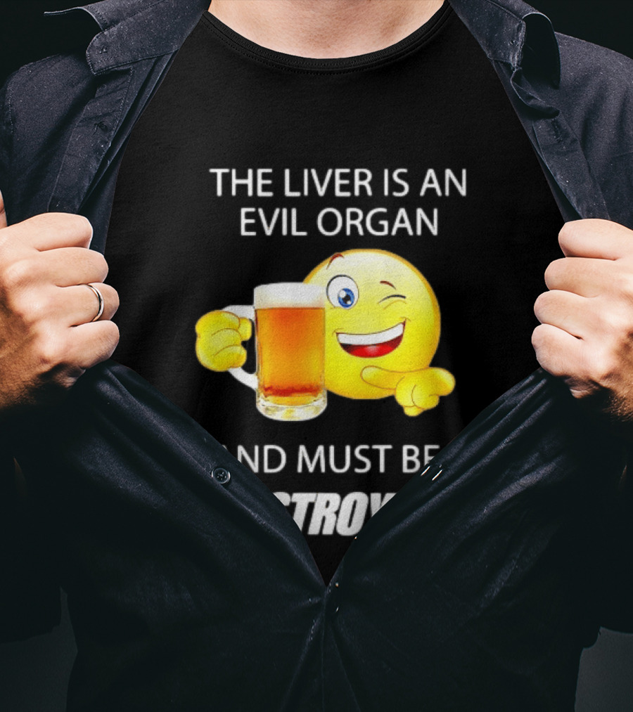 The Liver Is An Evil Organ And Must Be Destroyed Winking Emoji Beer T-Shirt