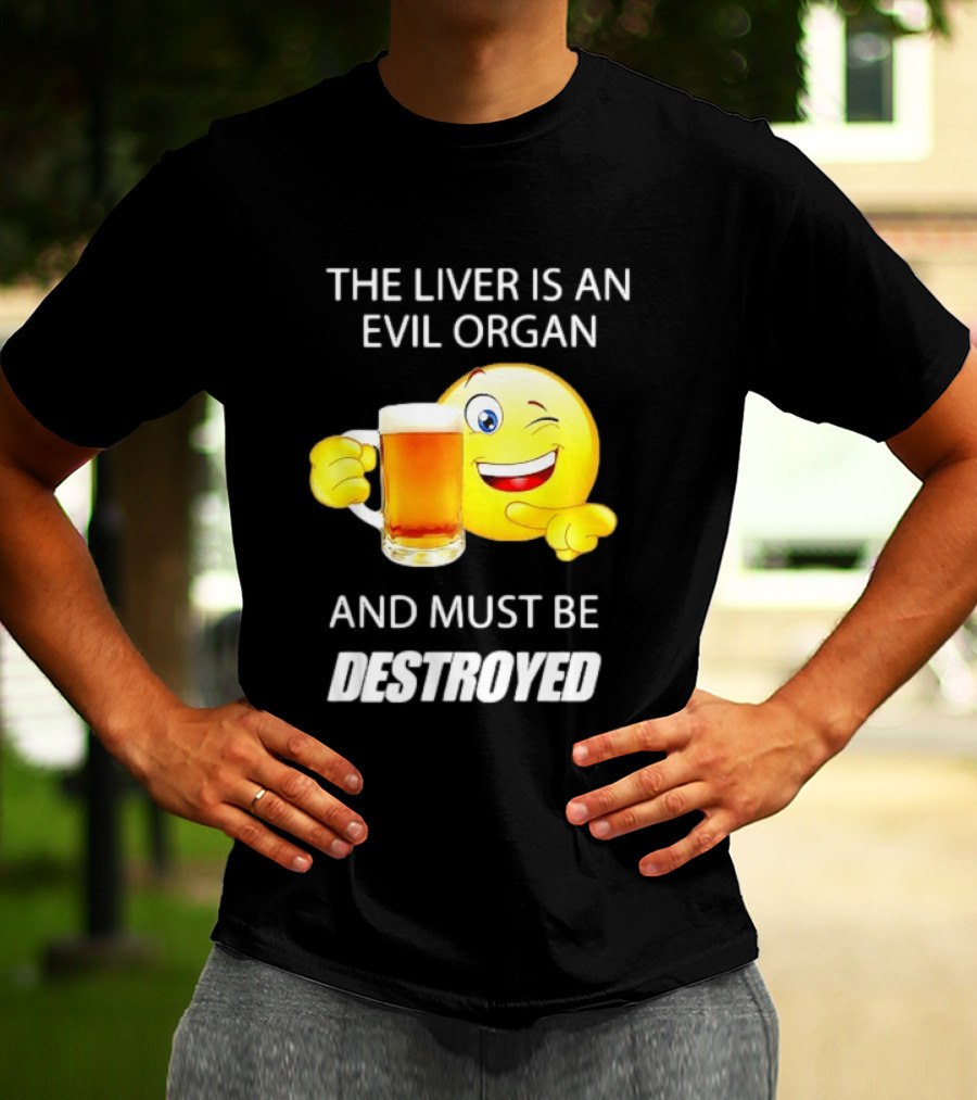 The Liver Is An Evil Organ And Must Be Destroyed Winking Emoji Beer T-Shirt