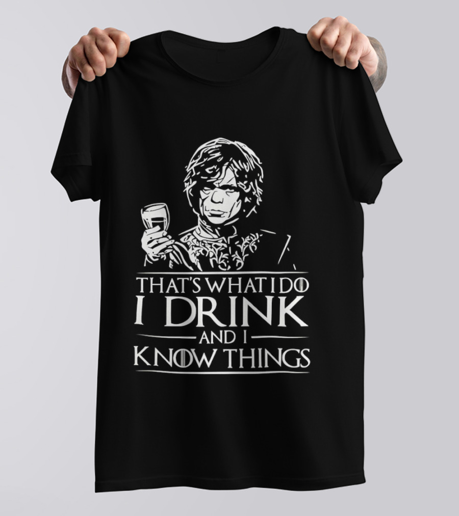 Tyrion Lannister That's What I Do I Drink And I Know Things T-Shirt
