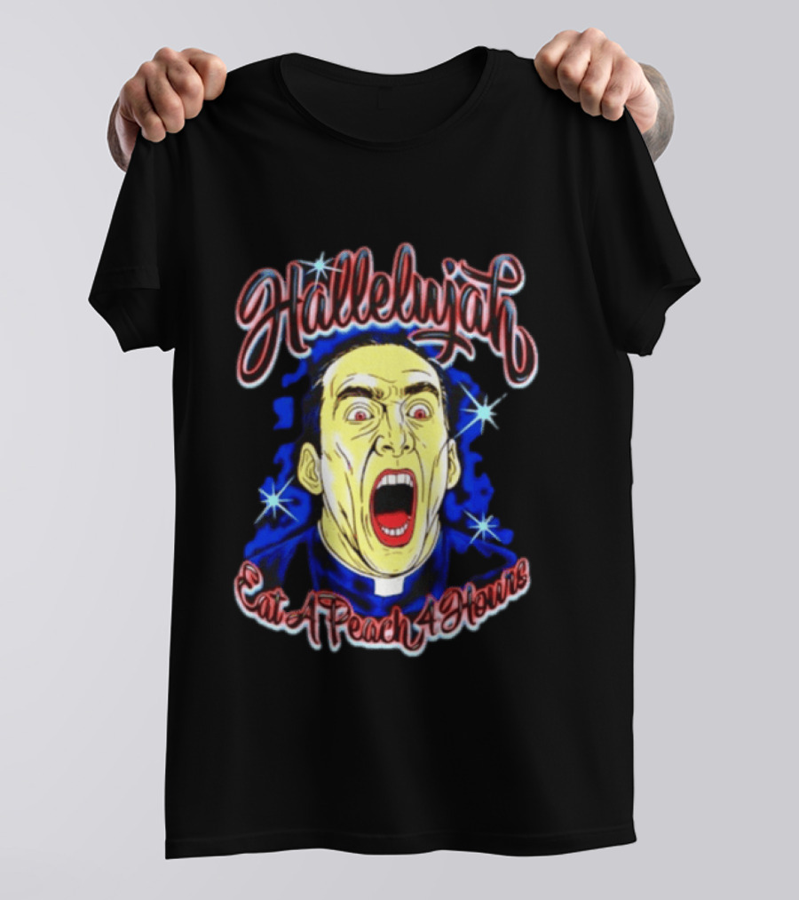 Hallelujah Nicolas Cage Eat A Peach 4 Hours T-Shirt