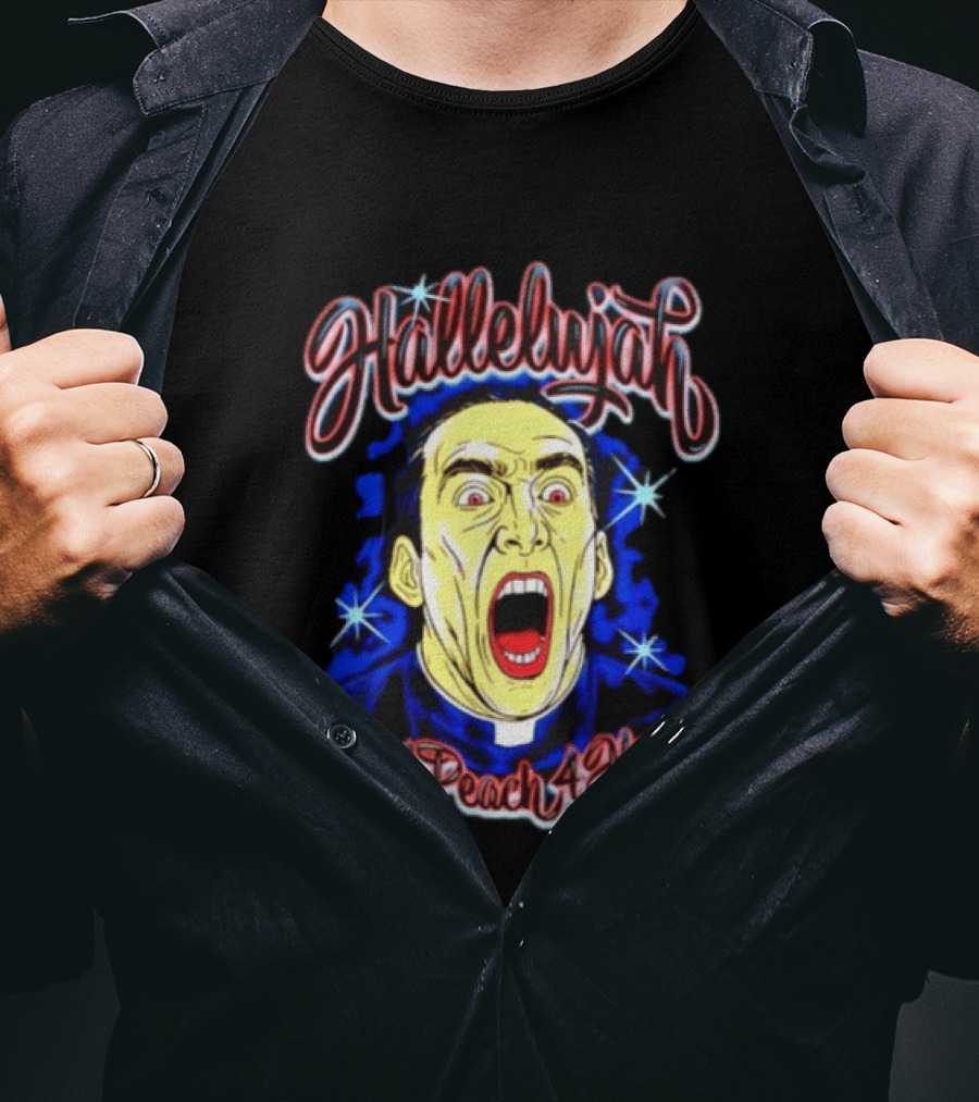 Hallelujah Nicolas Cage Eat A Peach 4 Hours T-Shirt