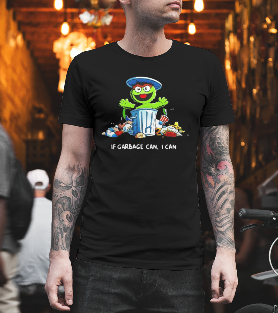 Oscar The Grouch If Garbage Can I Can Motivation T-Shirt