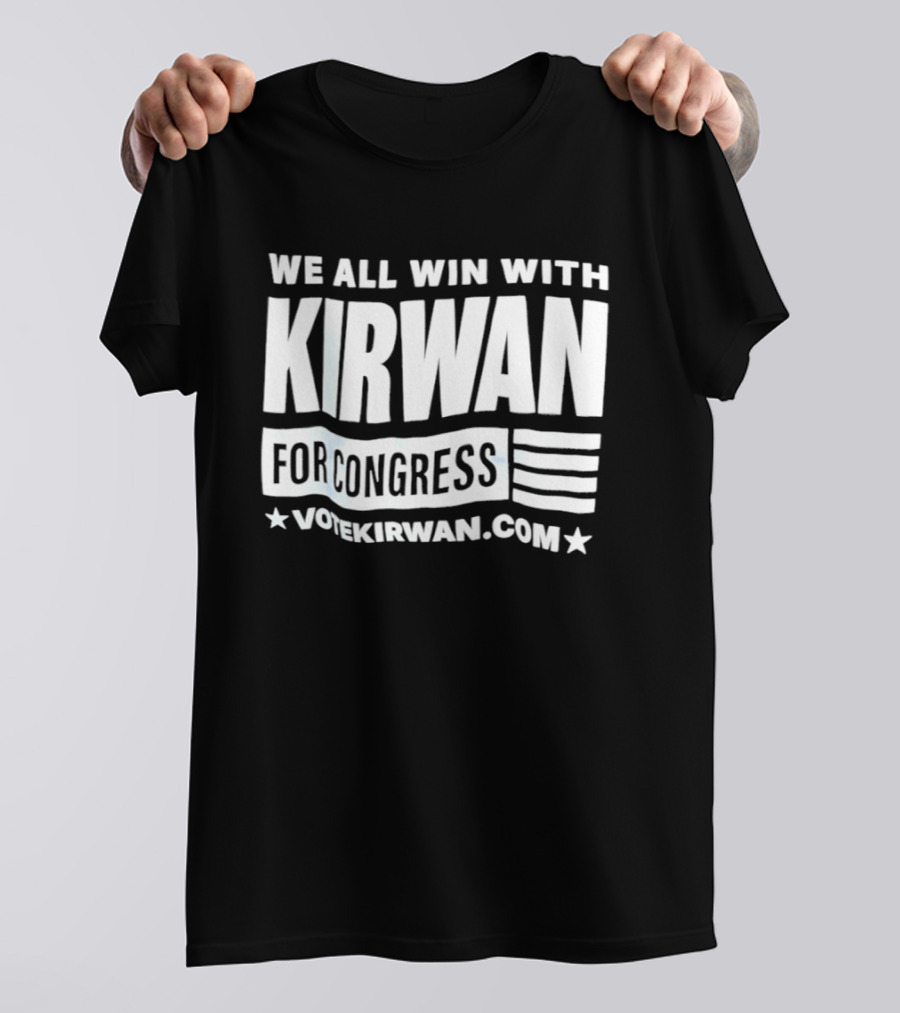 We All Win With Kirwan For Congress VoteKirwan.com T-Shirt