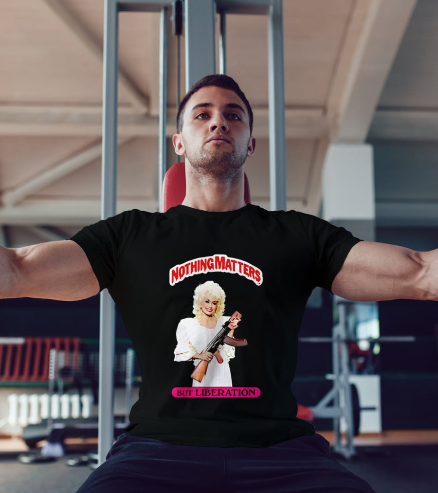 Dolly Parton Nothing Matters But Liberation AK 47 T-Shirt