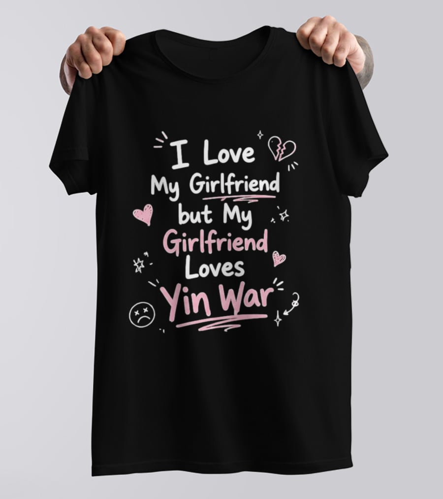 I Love My Girlfriend But My Girlfriend Loves Yin War Hearts And Stars T-Shirt