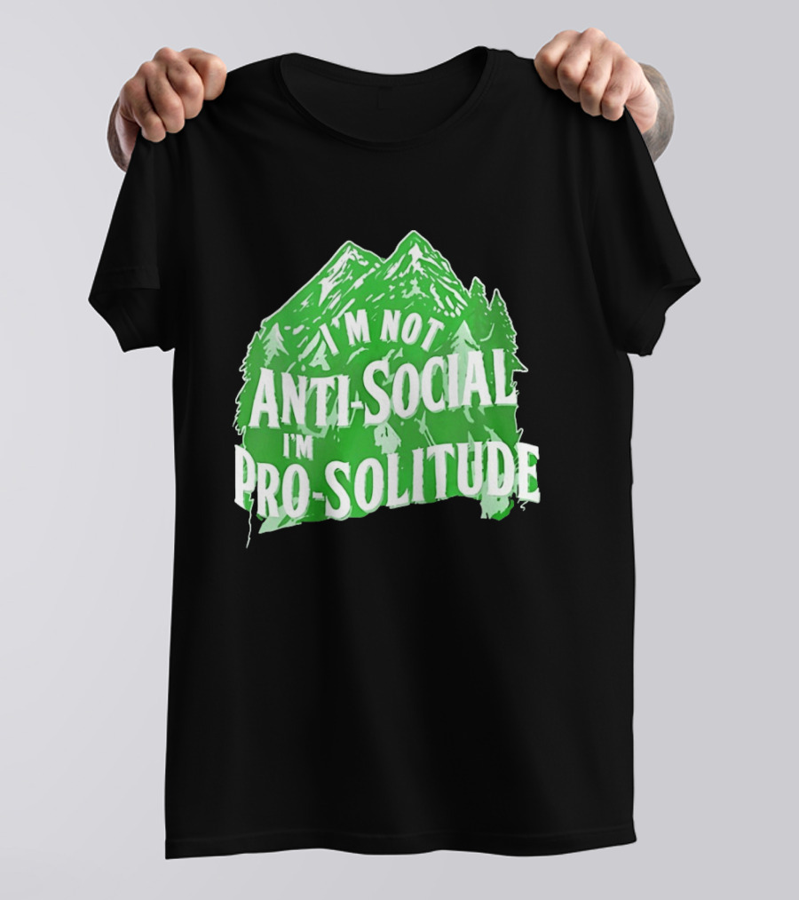 I'm Not Anti Social I'm Pro Solitude Mountain Nature Forest T-Shirt