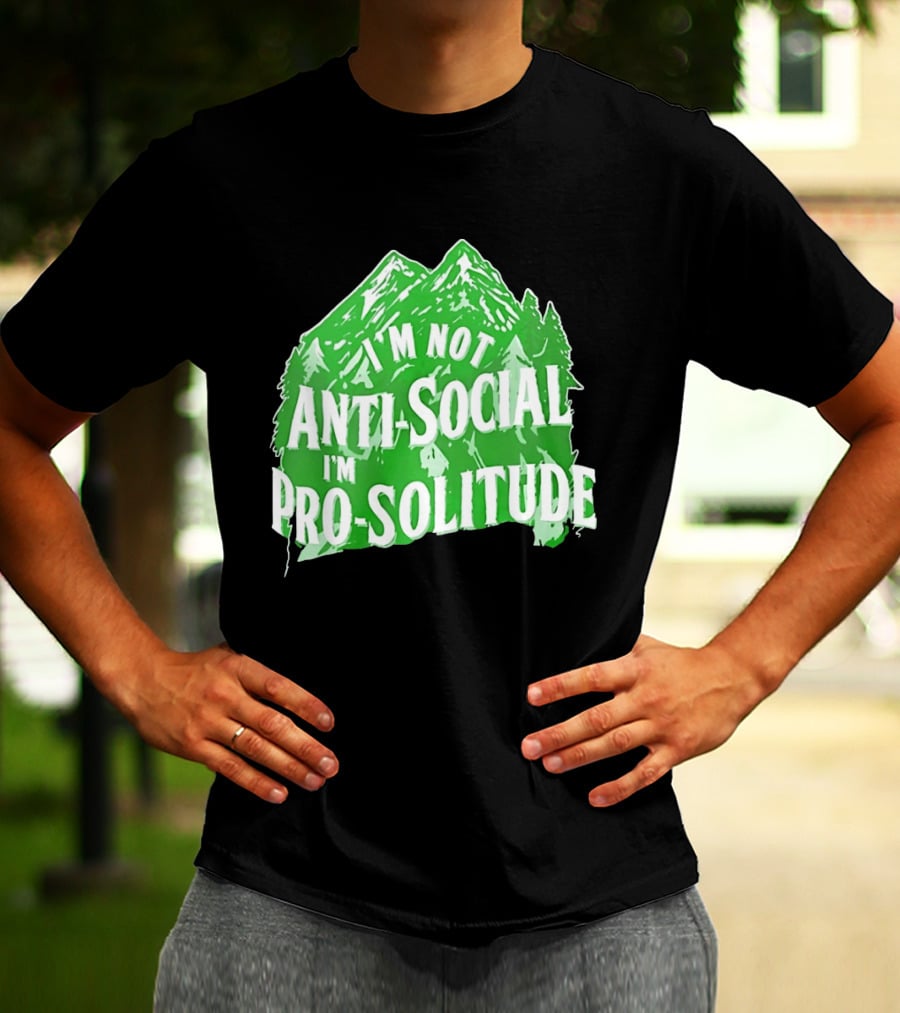 I'm Not Anti Social I'm Pro Solitude Mountain Nature Forest T-Shirt