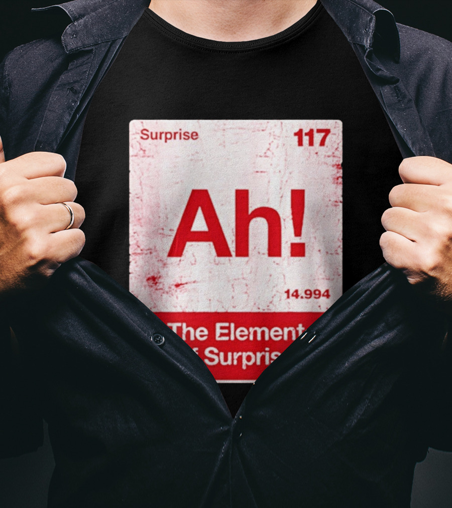 Surprise Ah 117 The Element Of Surprise 14.994 T-Shirt