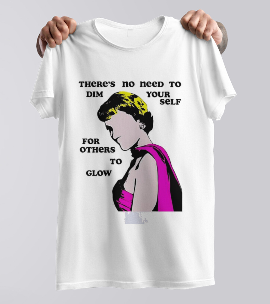 There's No Need To Dim Yourself For Others To Glow Pink Dress Woman T-Shirt